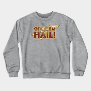 Give 'Em Hail! Crewneck Sweatshirt